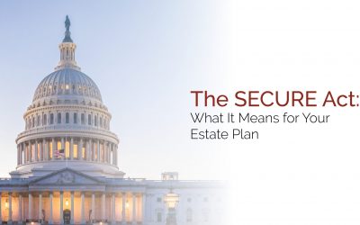 Estate Planning Under the SECURE Act: Do I Need to Update My Estate Plan?